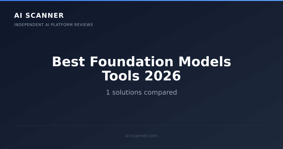 Best Foundation Models Tools 2026: Top 1 Compared | AI Scanner