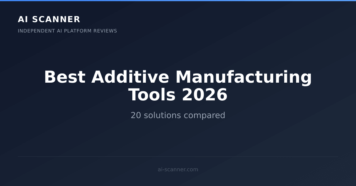 Best AI Additive Manufacturing Tools 2026 | AI Scanner